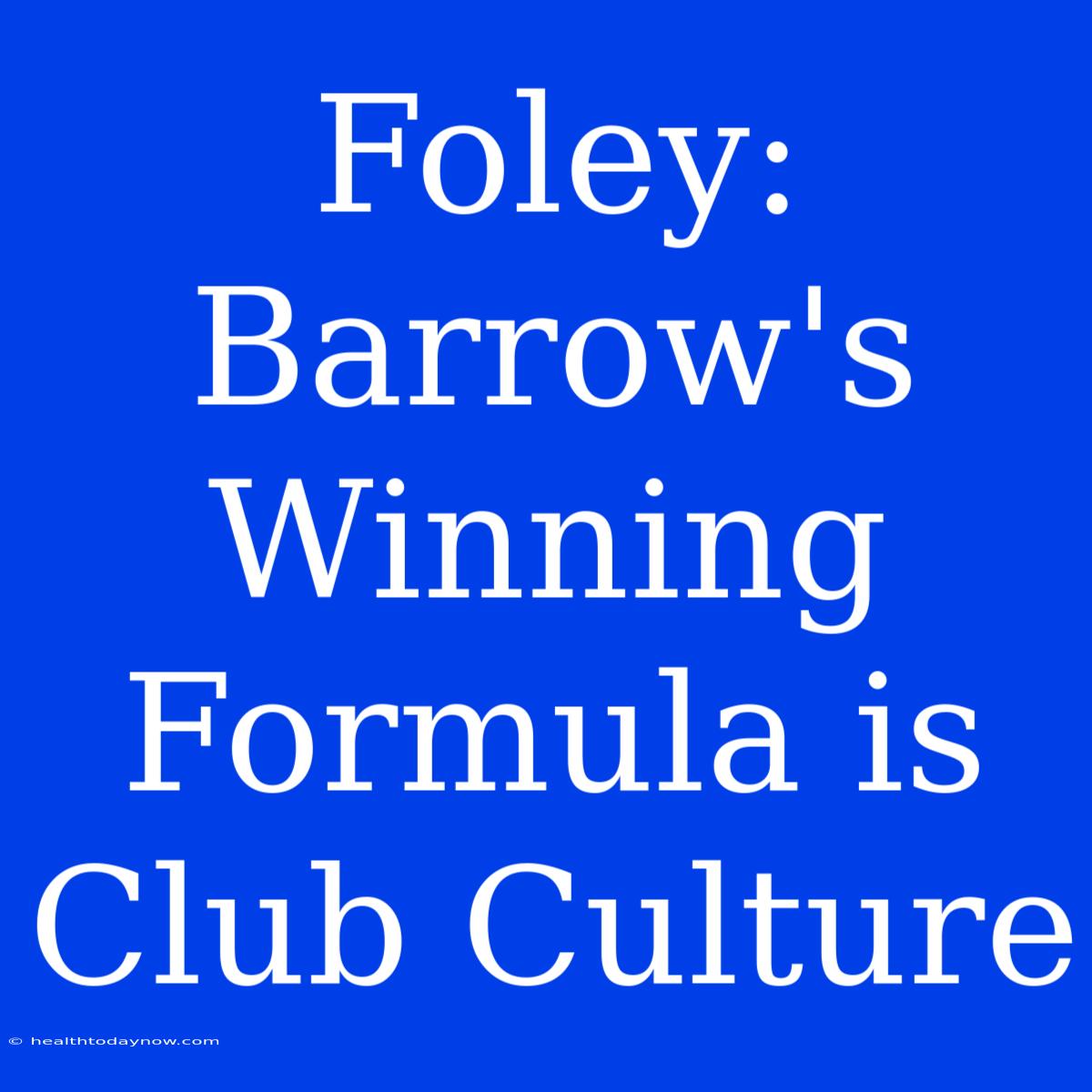 Foley: Barrow's Winning Formula Is Club Culture