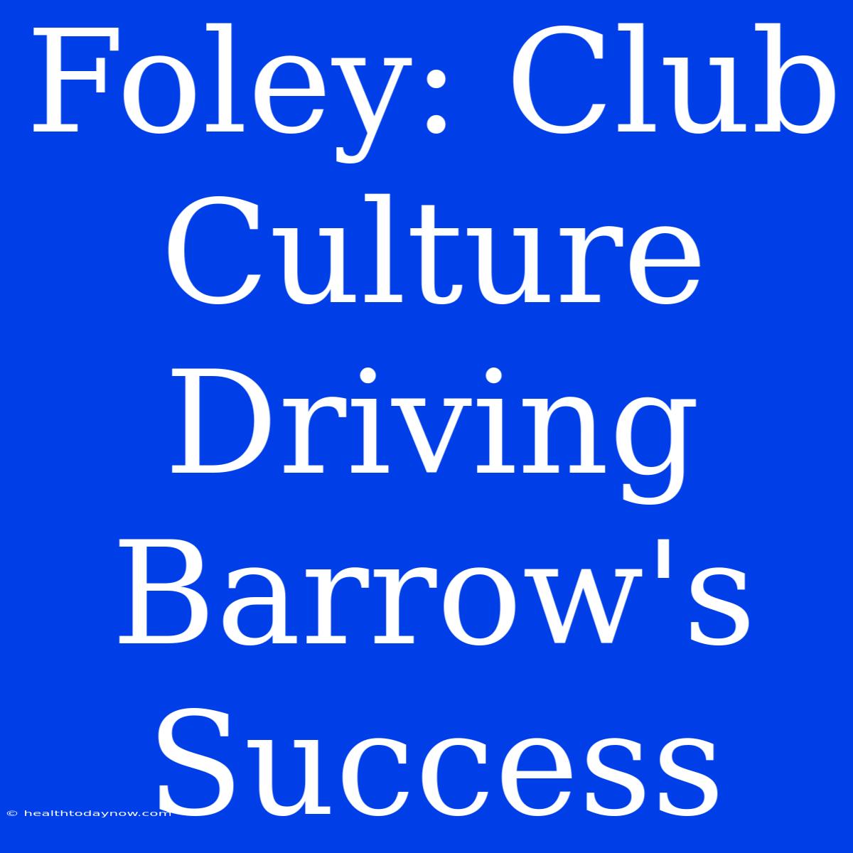 Foley: Club Culture Driving Barrow's Success 