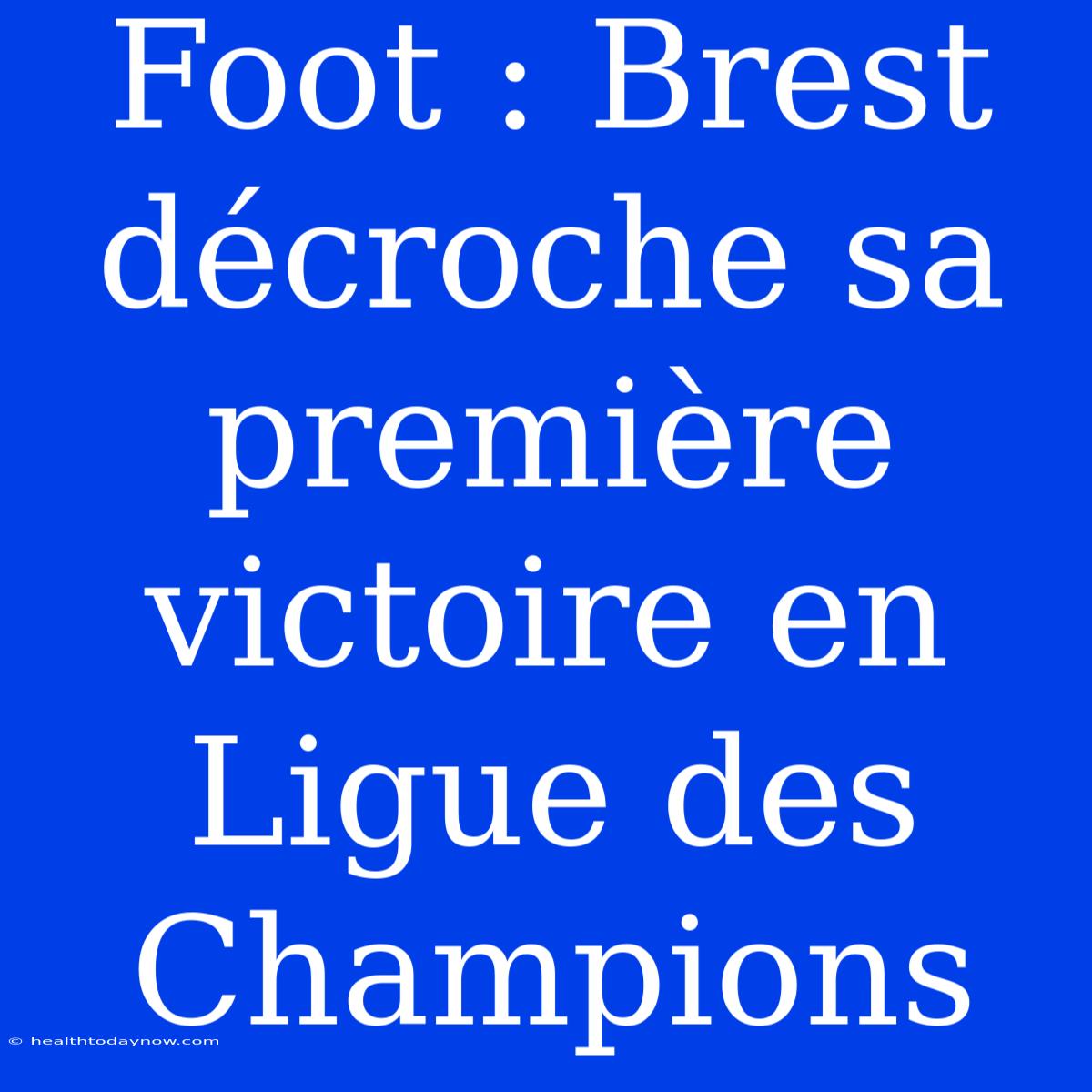 Foot : Brest Décroche Sa Première Victoire En Ligue Des Champions