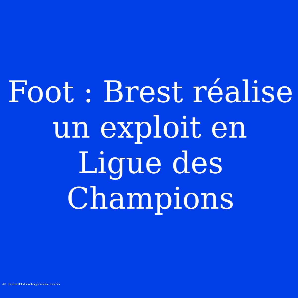 Foot : Brest Réalise Un Exploit En Ligue Des Champions