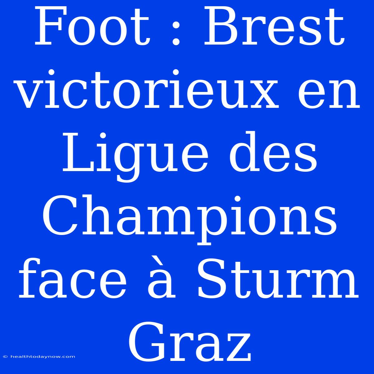 Foot : Brest Victorieux En Ligue Des Champions Face À Sturm Graz