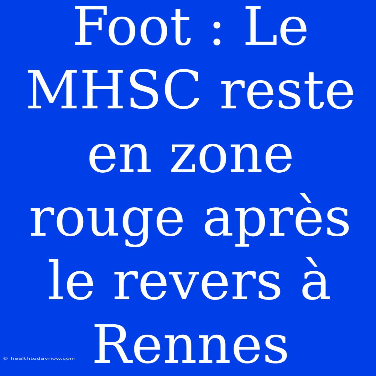 Foot : Le MHSC Reste En Zone Rouge Après Le Revers À Rennes