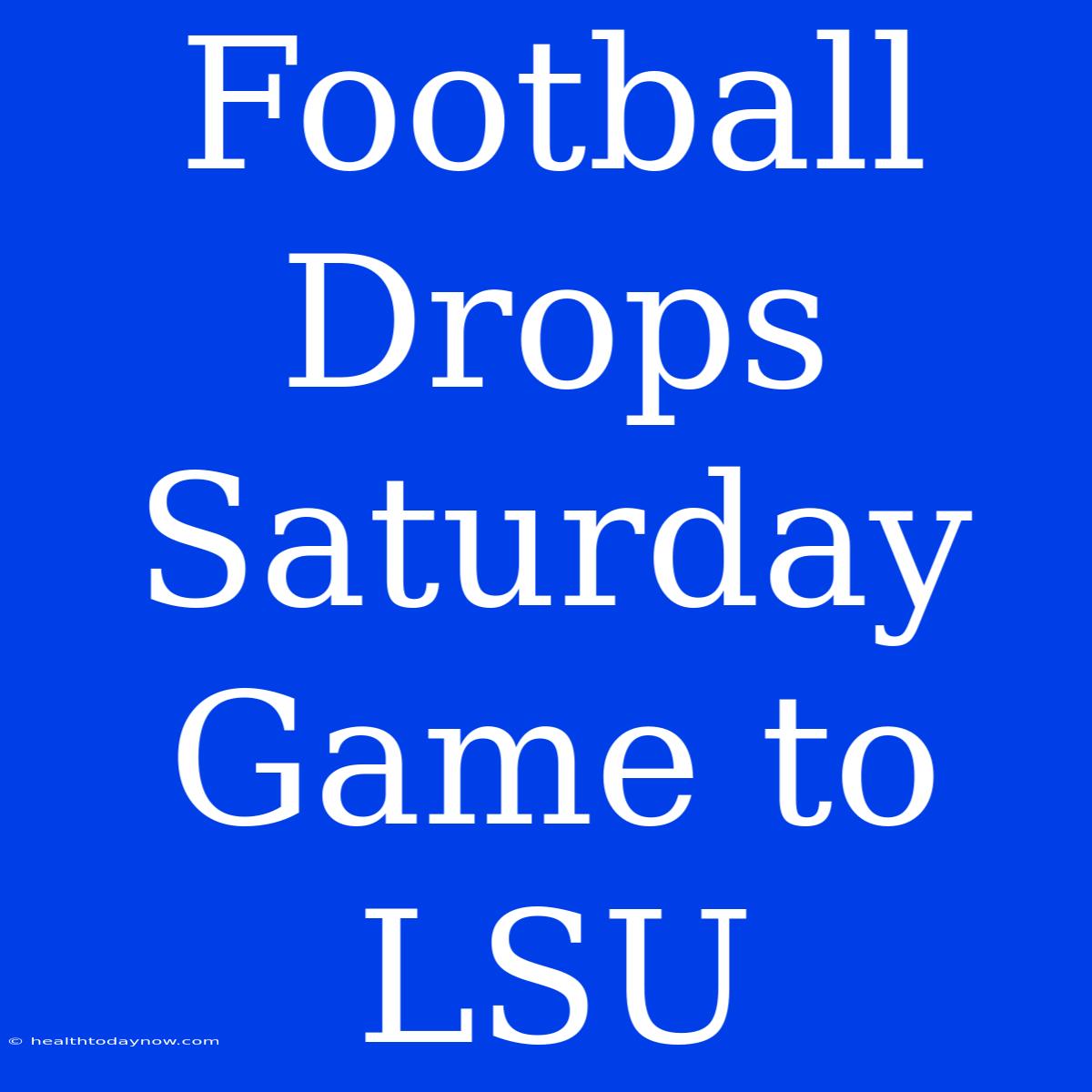 Football Drops Saturday Game To LSU