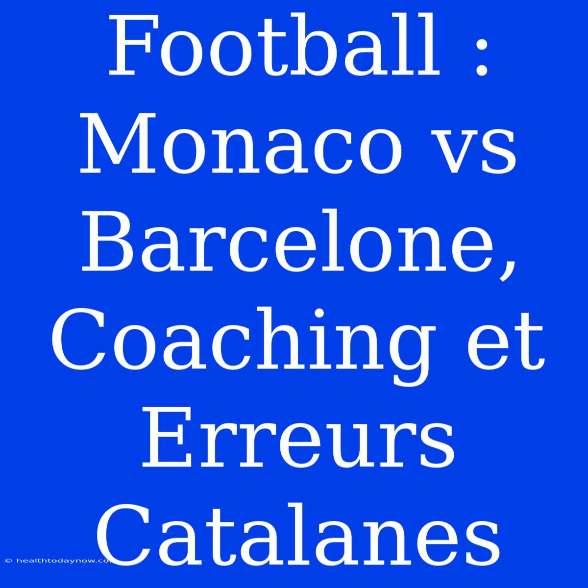 Football : Monaco Vs Barcelone, Coaching Et Erreurs Catalanes