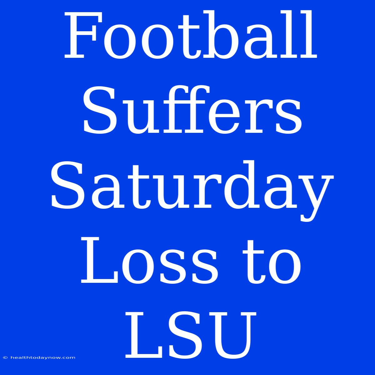 Football Suffers Saturday Loss To LSU