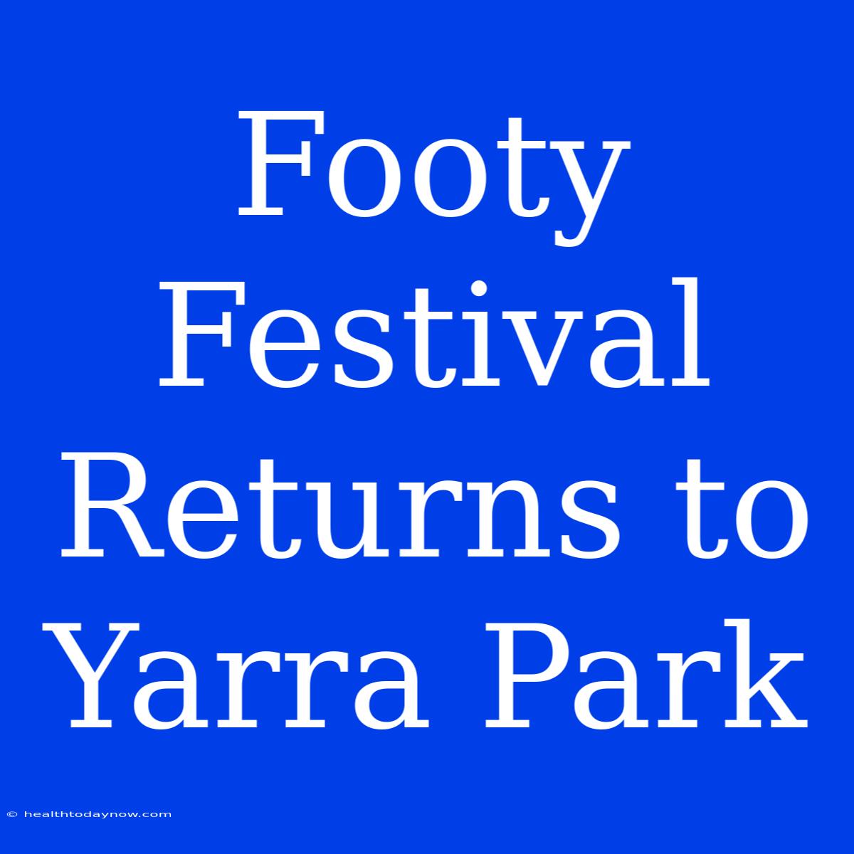 Footy Festival Returns To Yarra Park