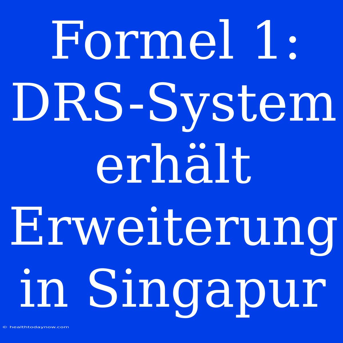 Formel 1: DRS-System Erhält Erweiterung In Singapur