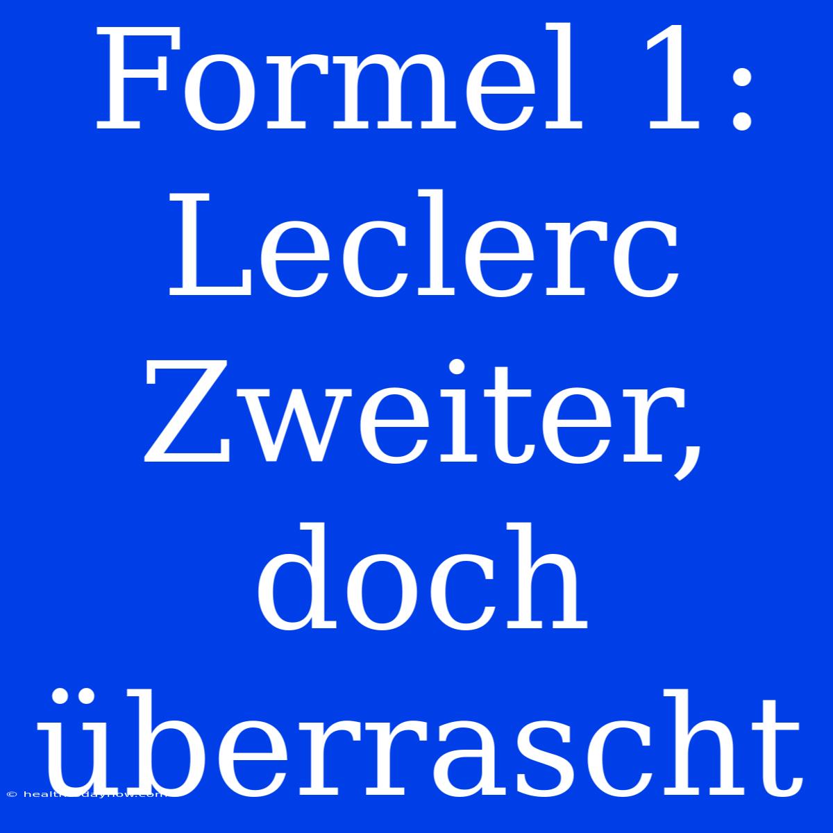 Formel 1: Leclerc Zweiter, Doch Überrascht