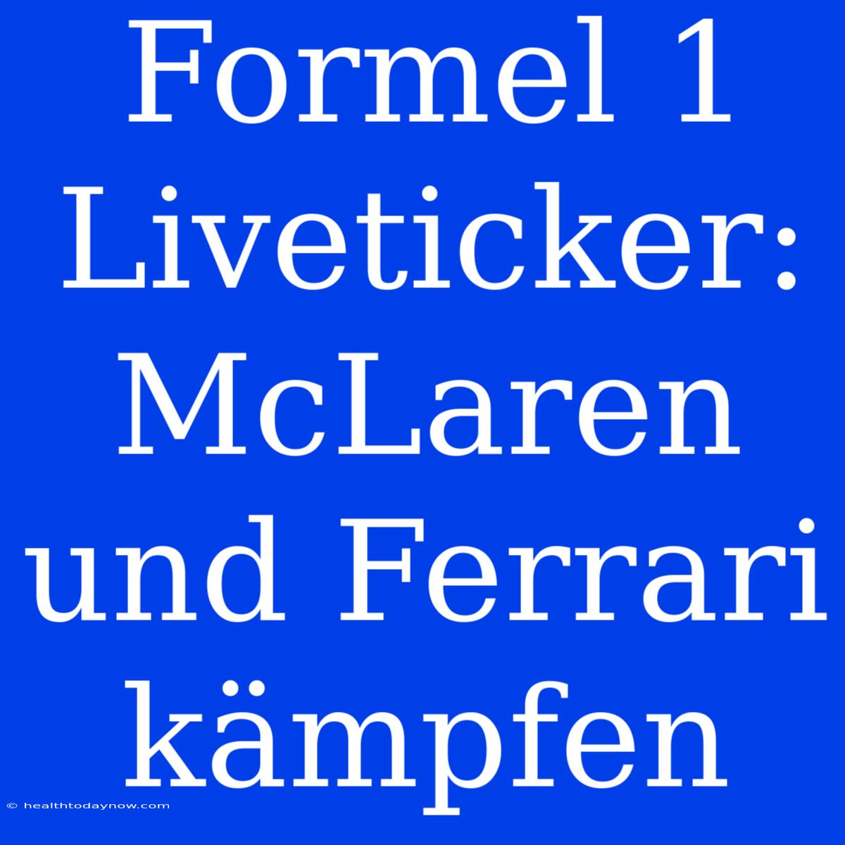 Formel 1 Liveticker: McLaren Und Ferrari Kämpfen