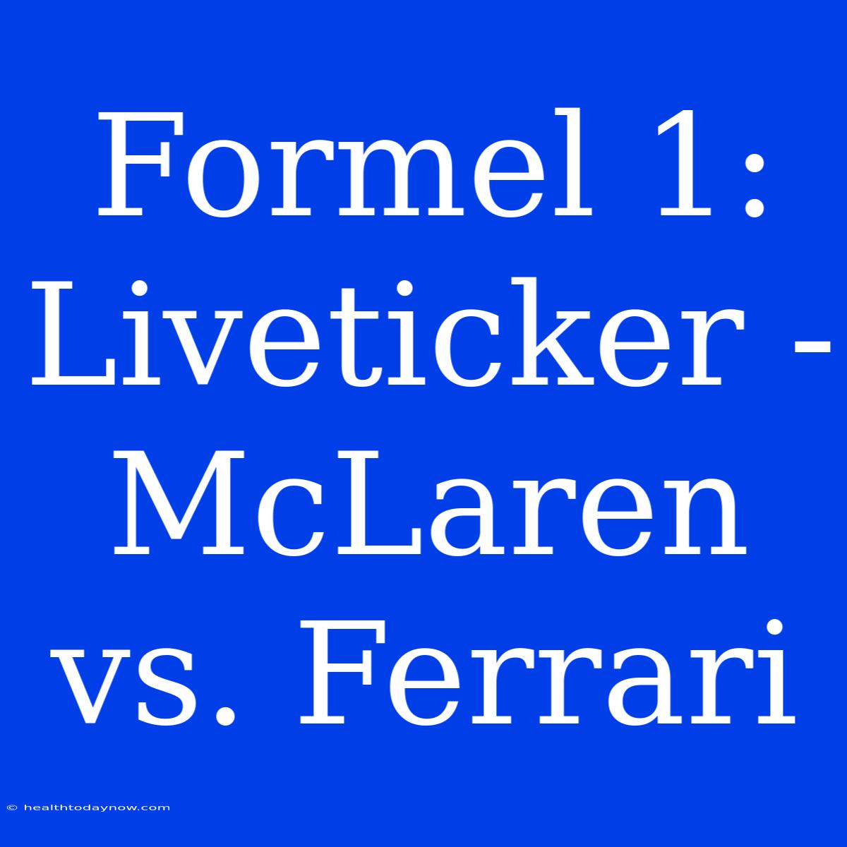 Formel 1: Liveticker - McLaren Vs. Ferrari