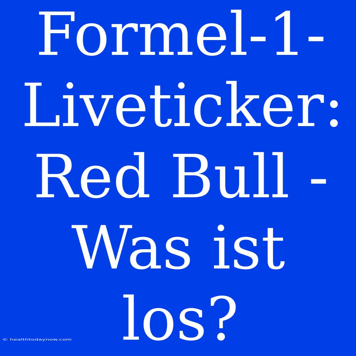 Formel-1-Liveticker: Red Bull - Was Ist Los?