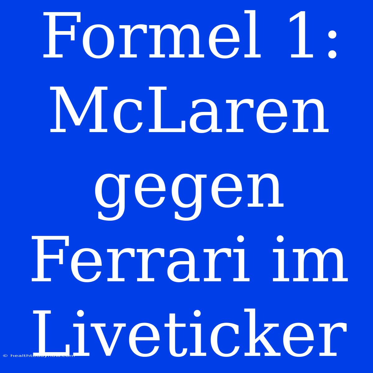 Formel 1: McLaren Gegen Ferrari Im Liveticker