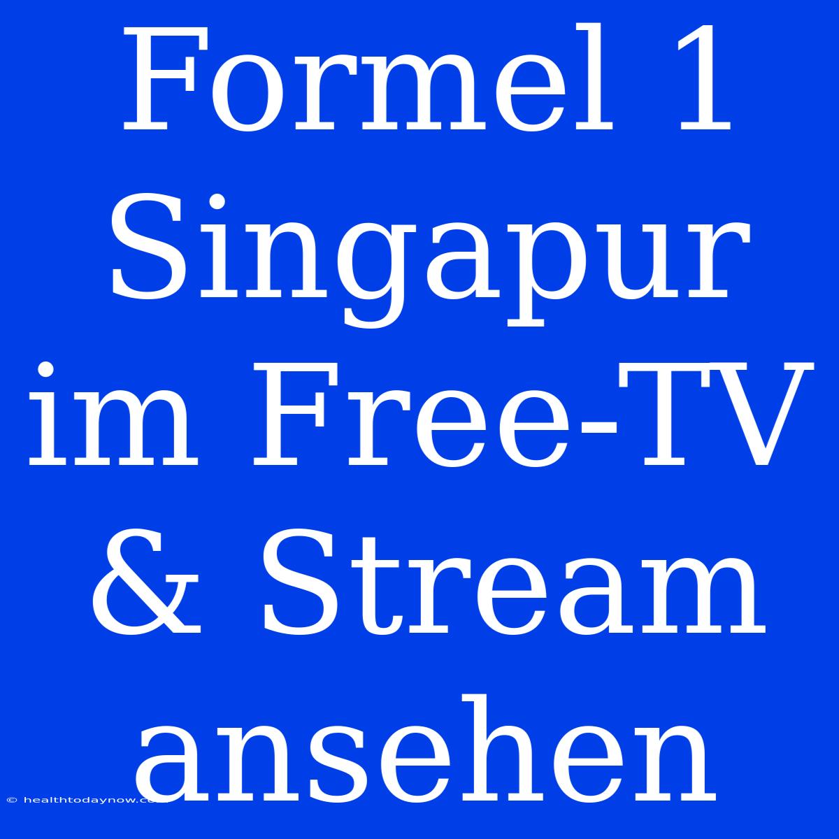 Formel 1 Singapur Im Free-TV & Stream Ansehen