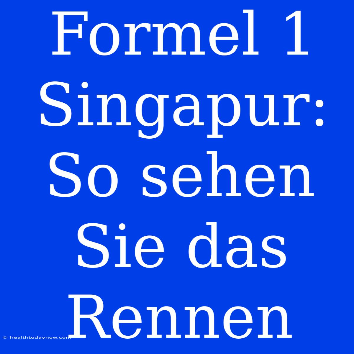 Formel 1 Singapur: So Sehen Sie Das Rennen