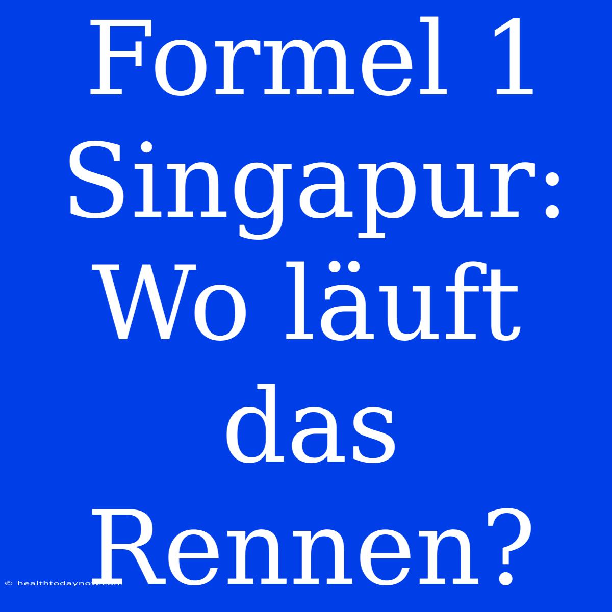 Formel 1 Singapur: Wo Läuft Das Rennen?