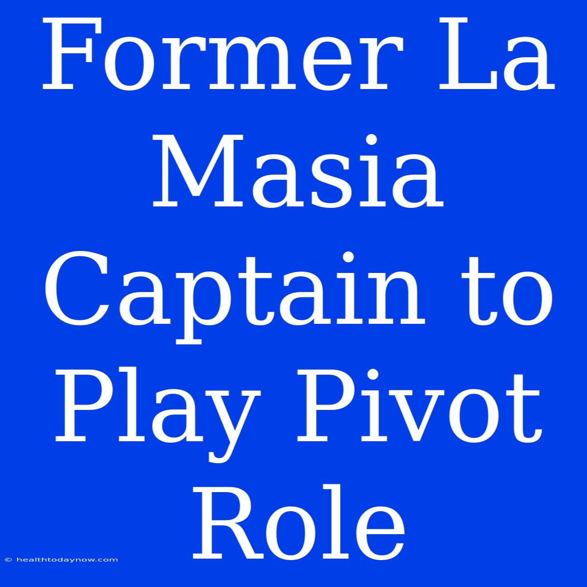 Former La Masia Captain To Play Pivot Role