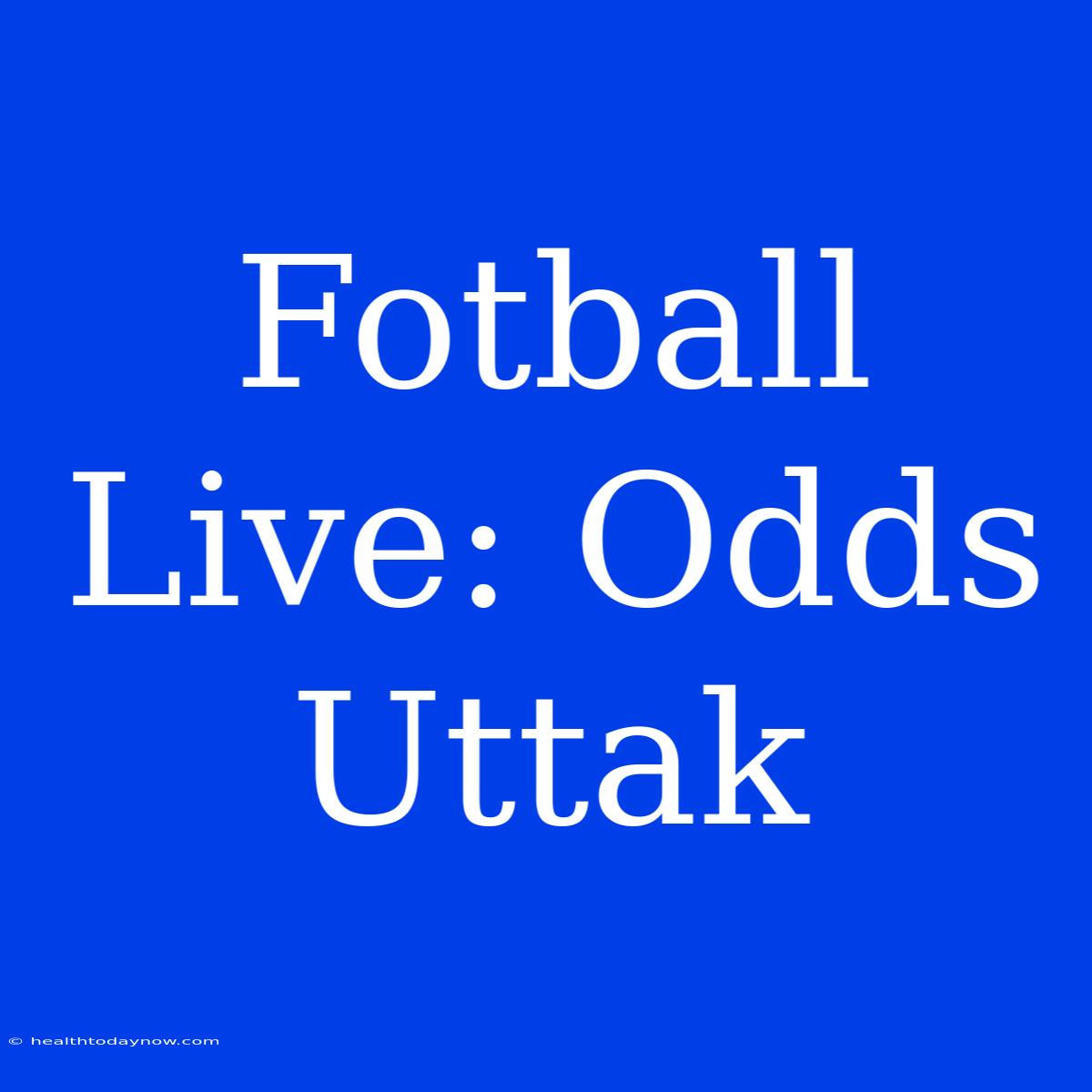 Fotball Live: Odds Uttak