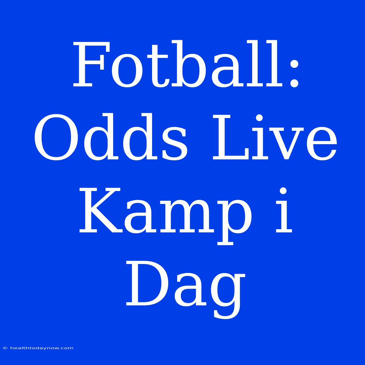 Fotball: Odds Live Kamp I Dag 