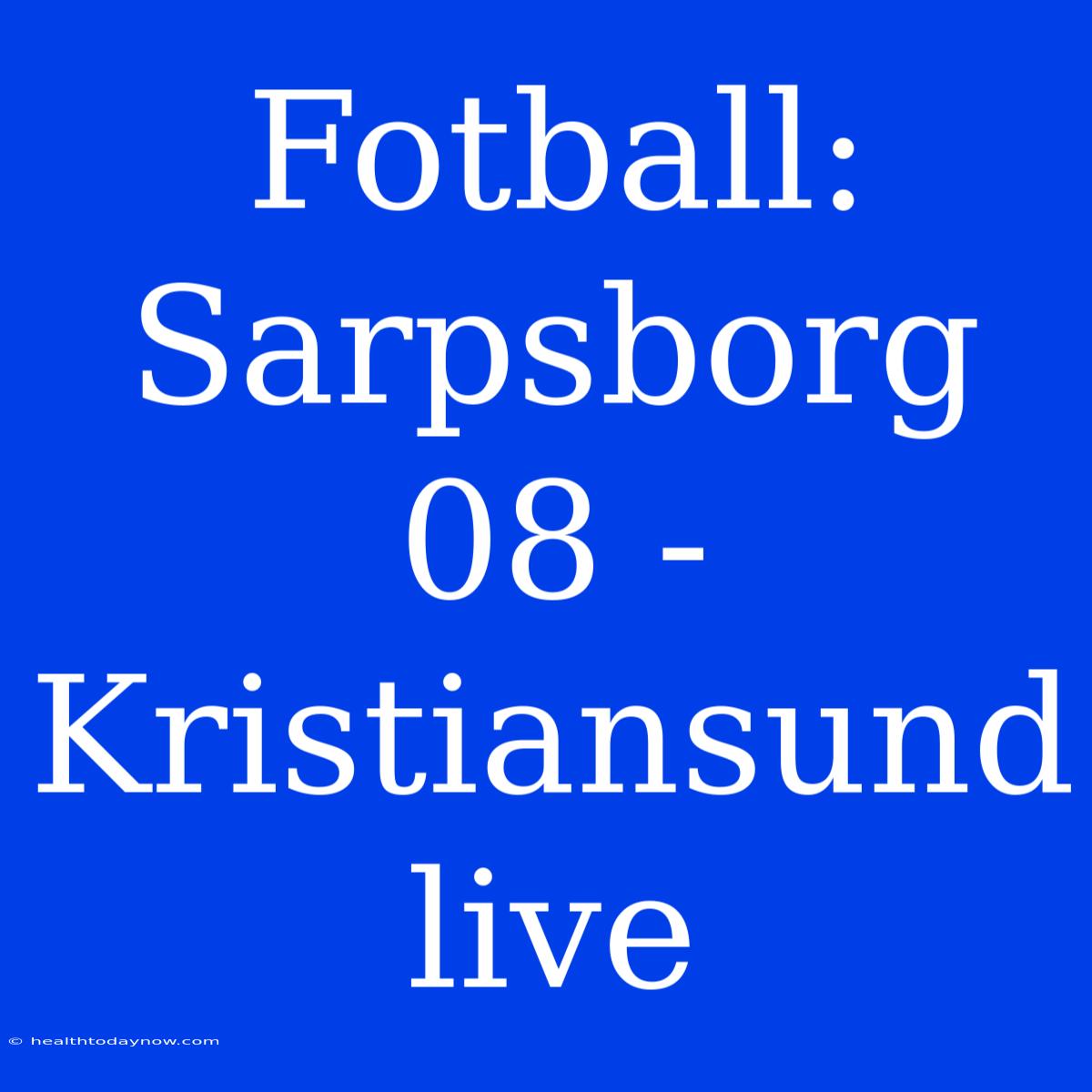 Fotball: Sarpsborg 08 - Kristiansund Live