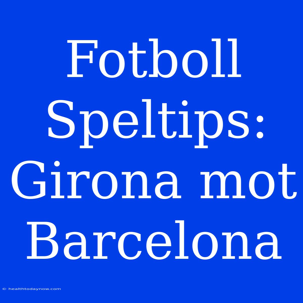 Fotboll Speltips: Girona Mot Barcelona