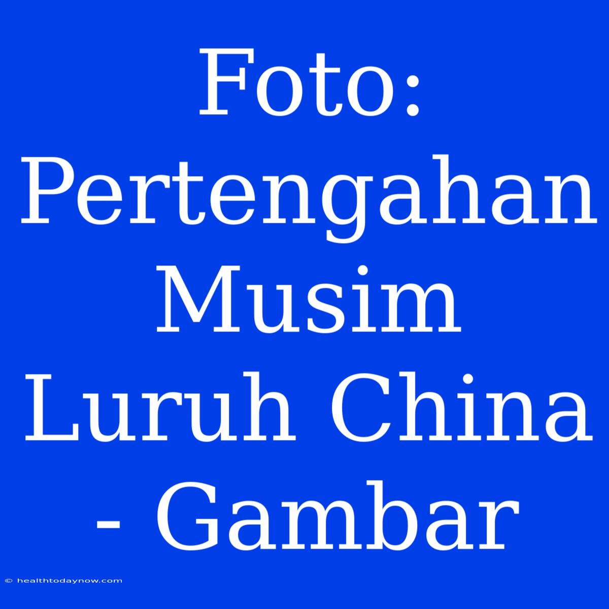 Foto: Pertengahan Musim Luruh China - Gambar  