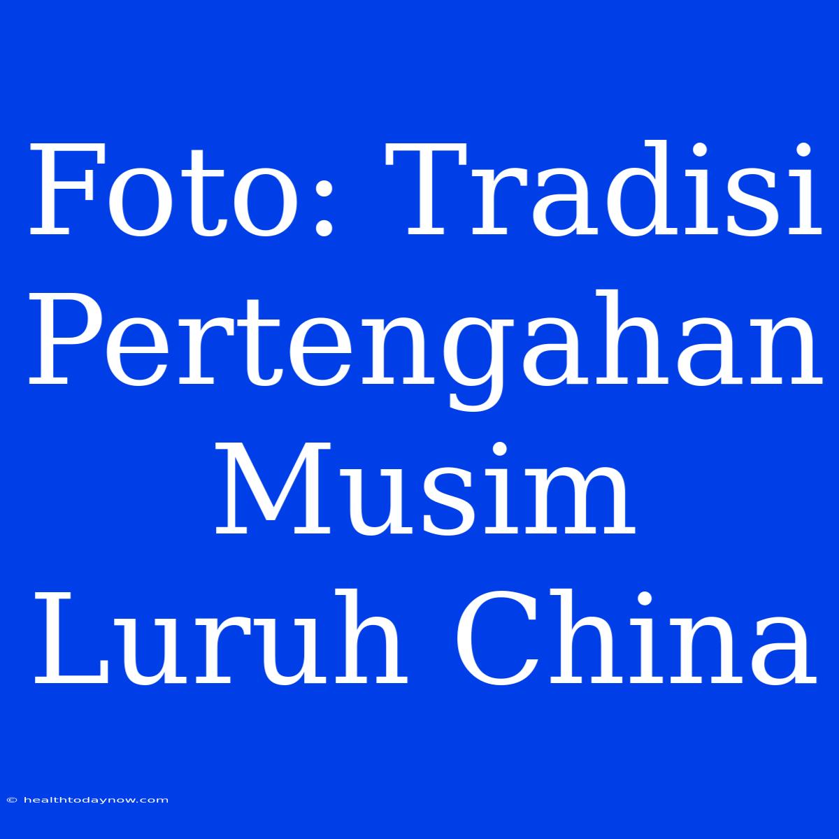 Foto: Tradisi Pertengahan Musim Luruh China