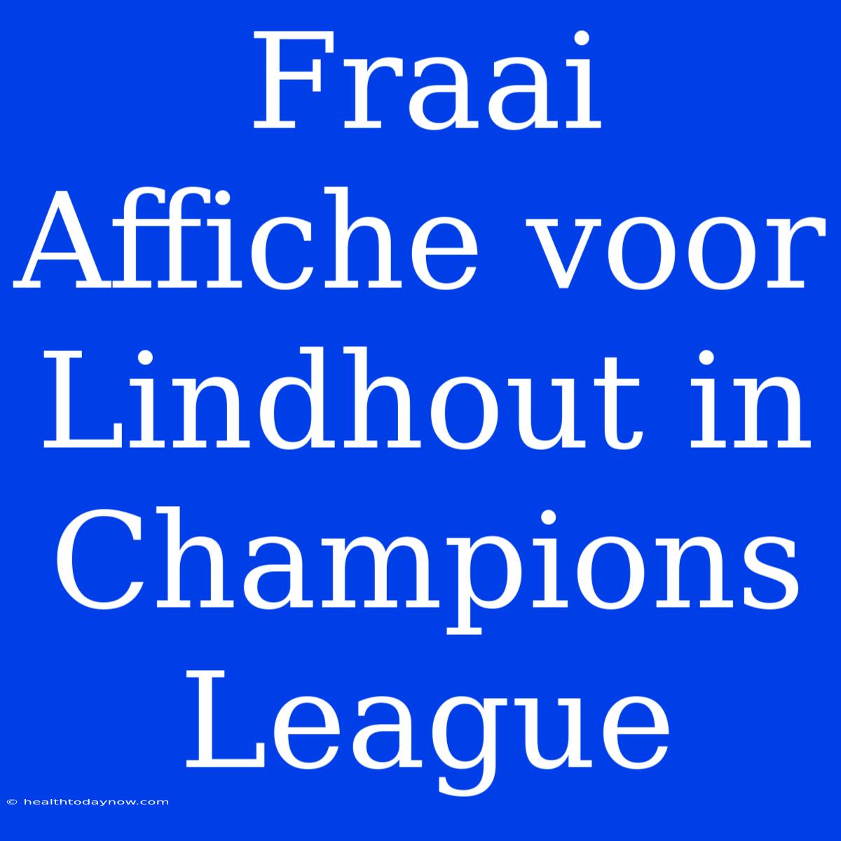 Fraai Affiche Voor Lindhout In Champions League