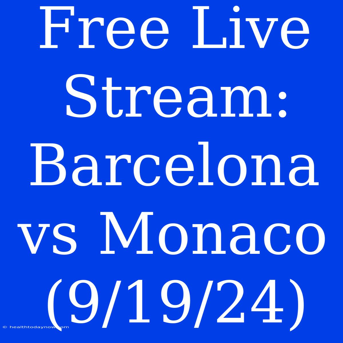 Free Live Stream: Barcelona Vs Monaco (9/19/24)