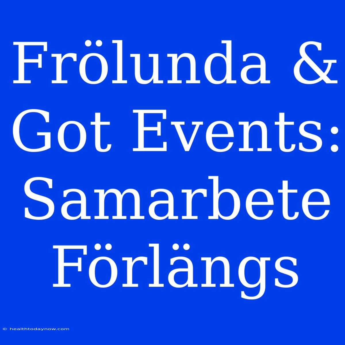 Frölunda & Got Events: Samarbete Förlängs