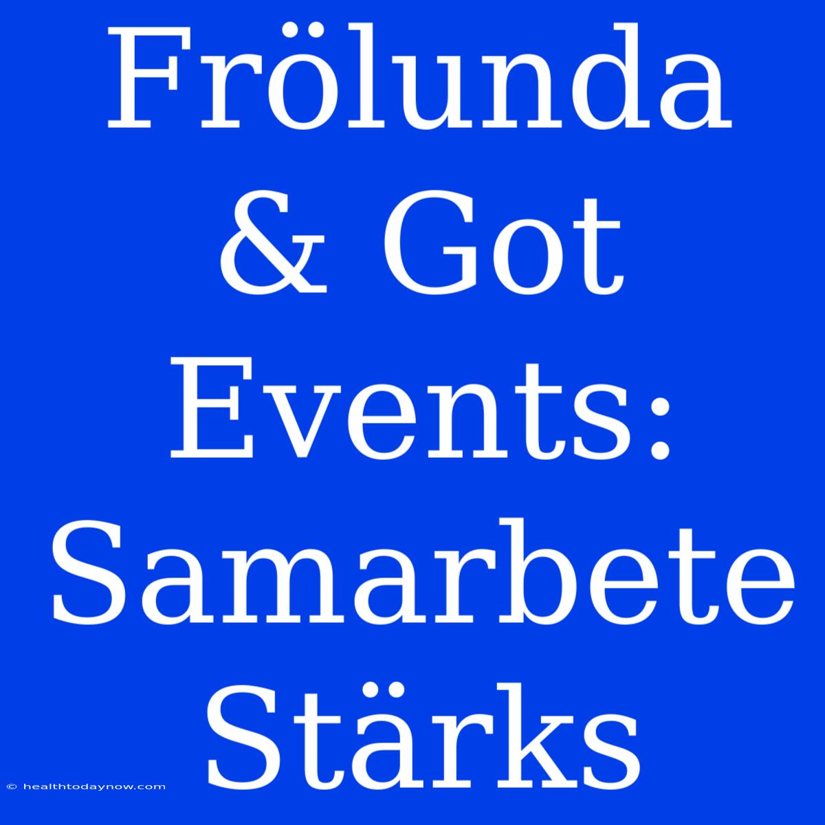 Frölunda & Got Events: Samarbete Stärks