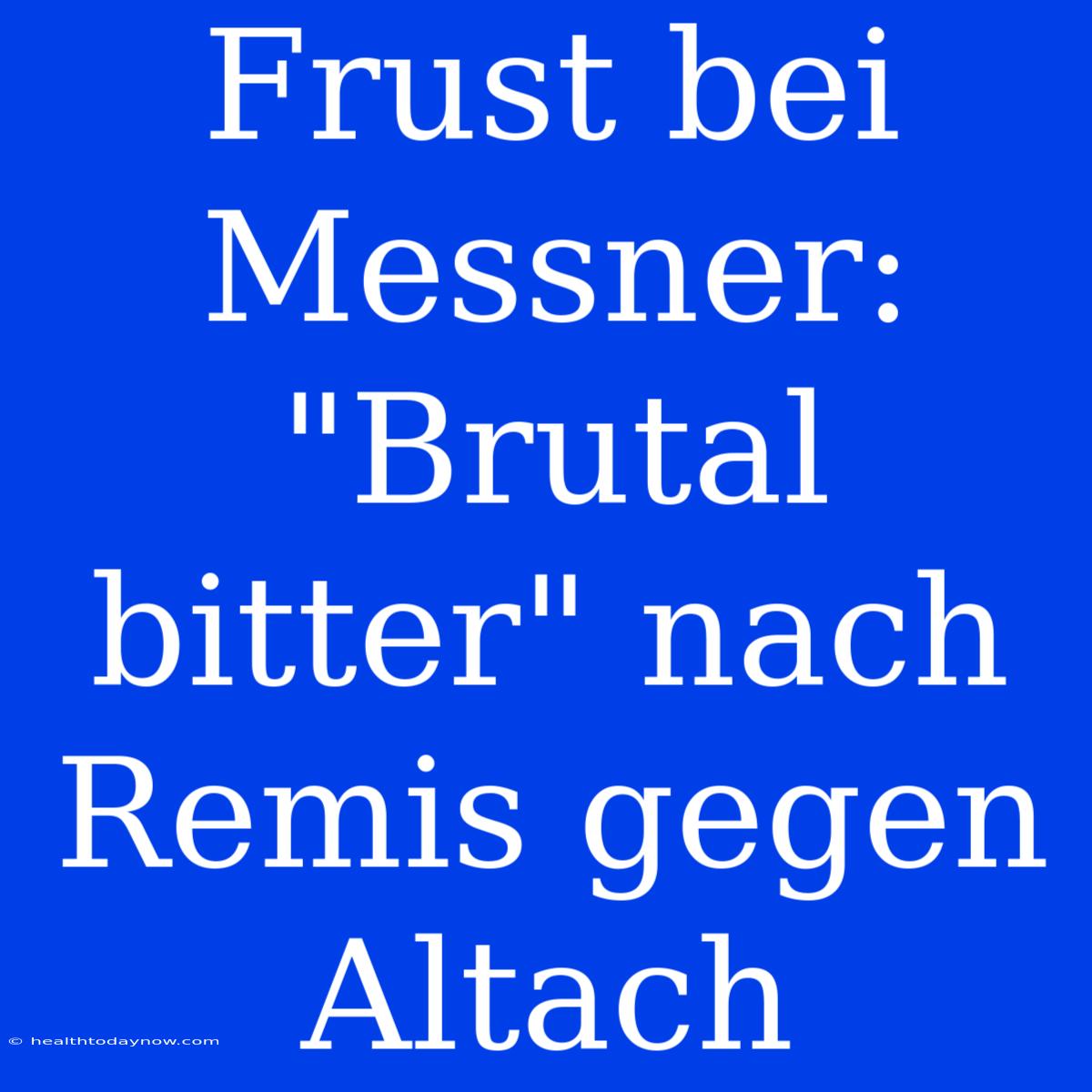 Frust Bei Messner: 