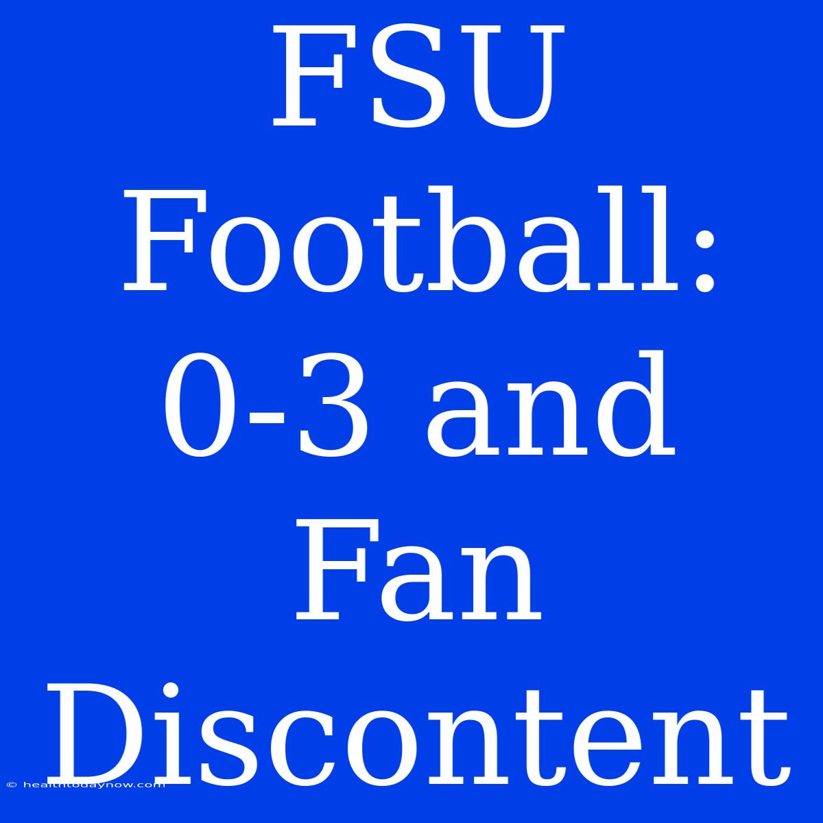 FSU Football: 0-3 And Fan Discontent