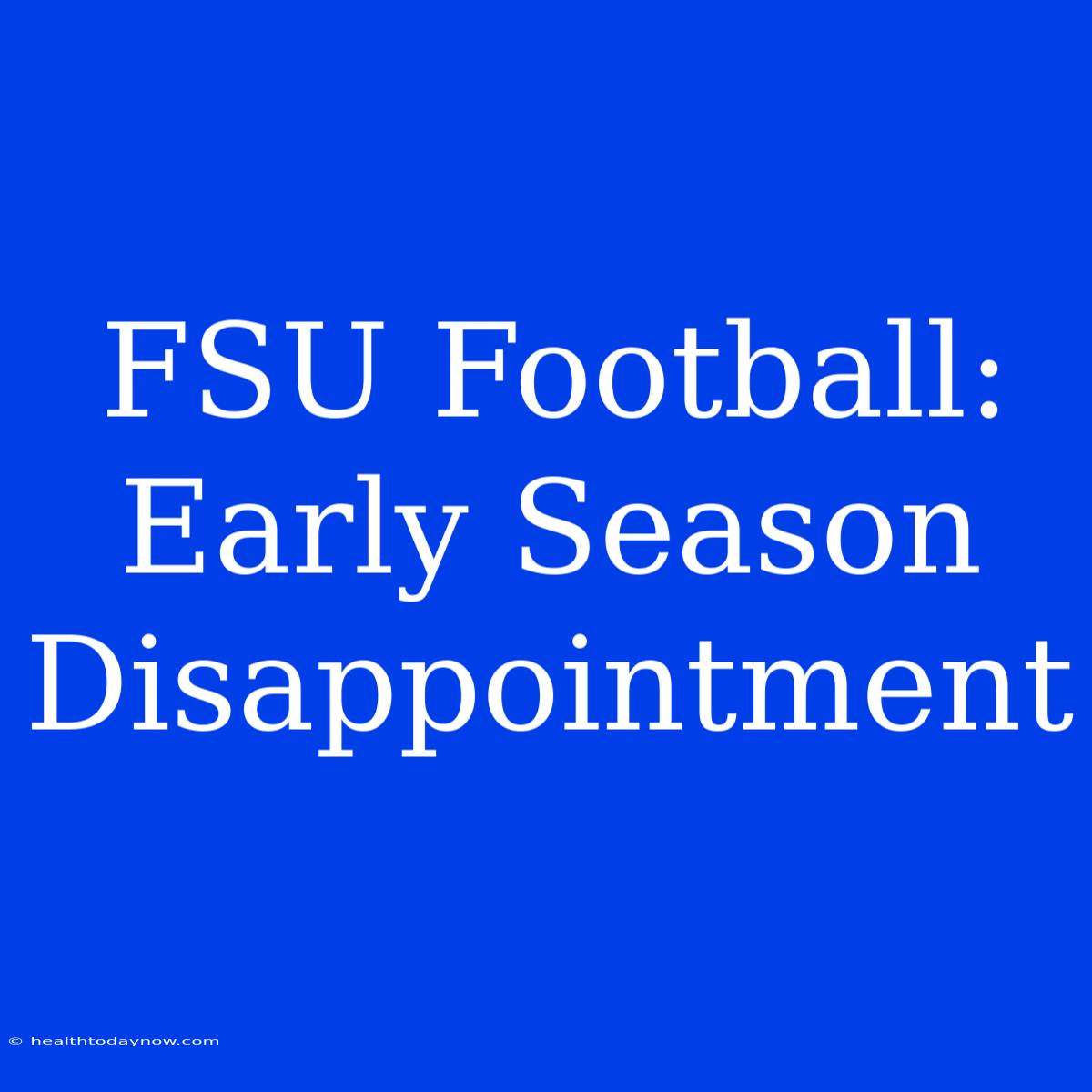 FSU Football: Early Season Disappointment 