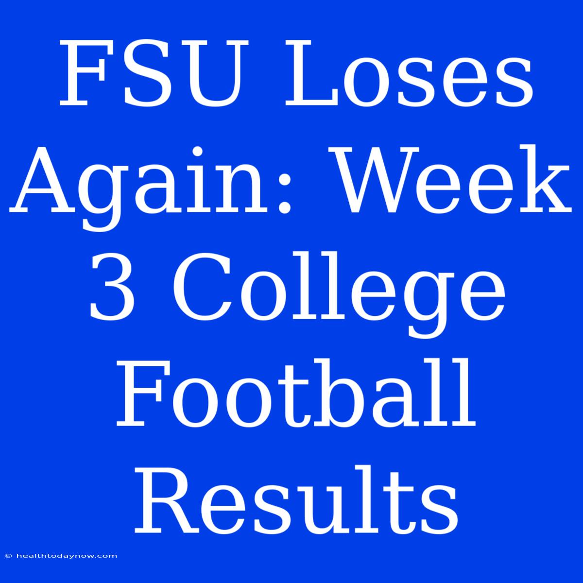 FSU Loses Again: Week 3 College Football Results