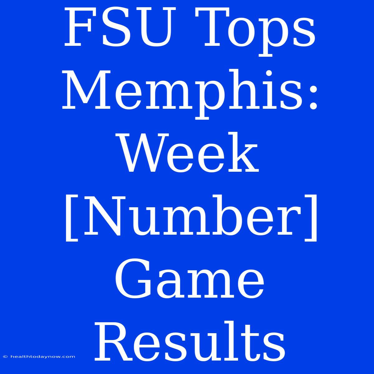 FSU Tops Memphis: Week [Number] Game Results