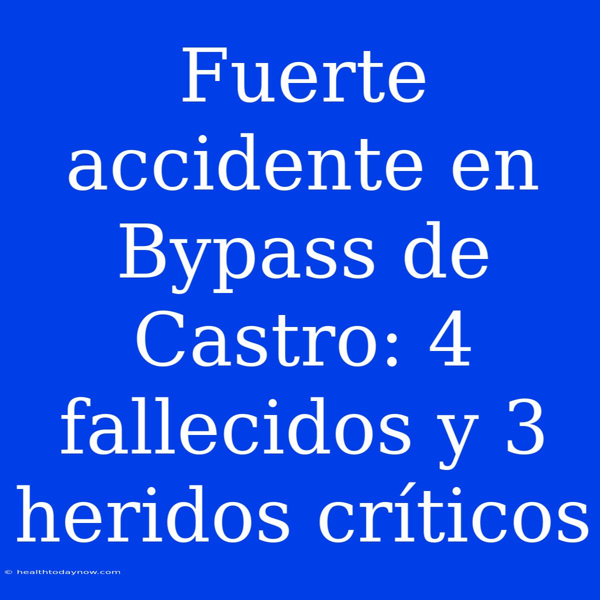 Fuerte Accidente En Bypass De Castro: 4 Fallecidos Y 3 Heridos Críticos 