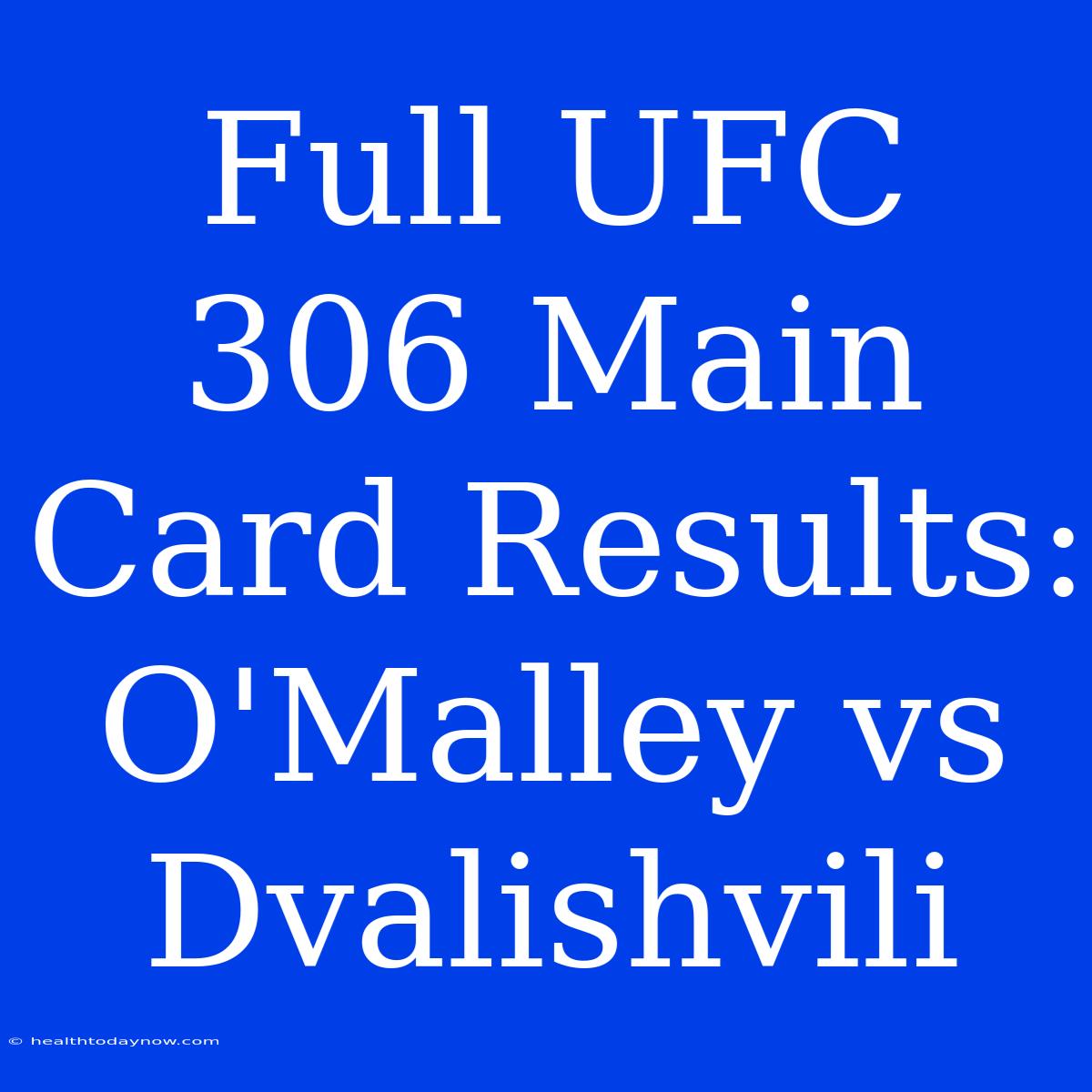 Full UFC 306 Main Card Results: O'Malley Vs Dvalishvili