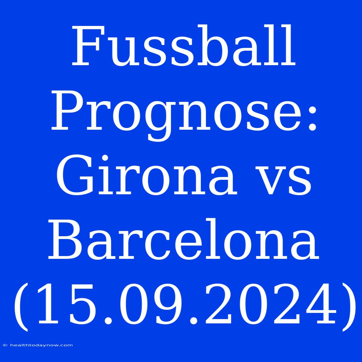 Fussball Prognose: Girona Vs Barcelona (15.09.2024)