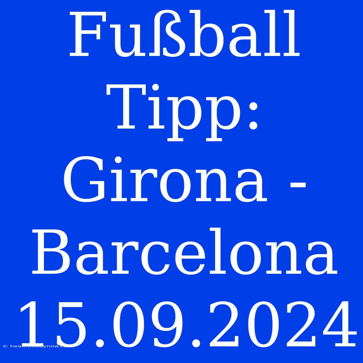 Fußball Tipp: Girona - Barcelona 15.09.2024