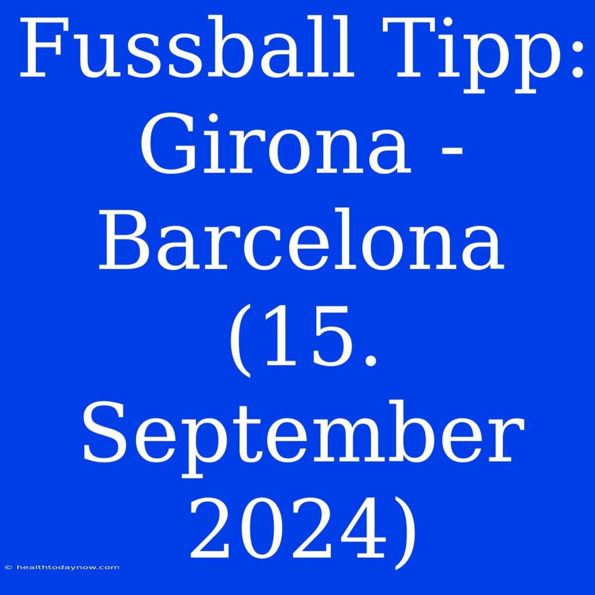 Fussball Tipp: Girona - Barcelona (15. September 2024)