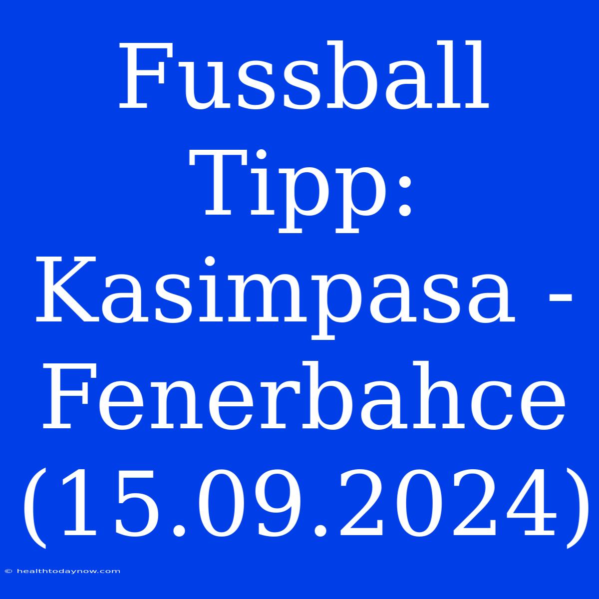 Fussball Tipp: Kasimpasa - Fenerbahce (15.09.2024)