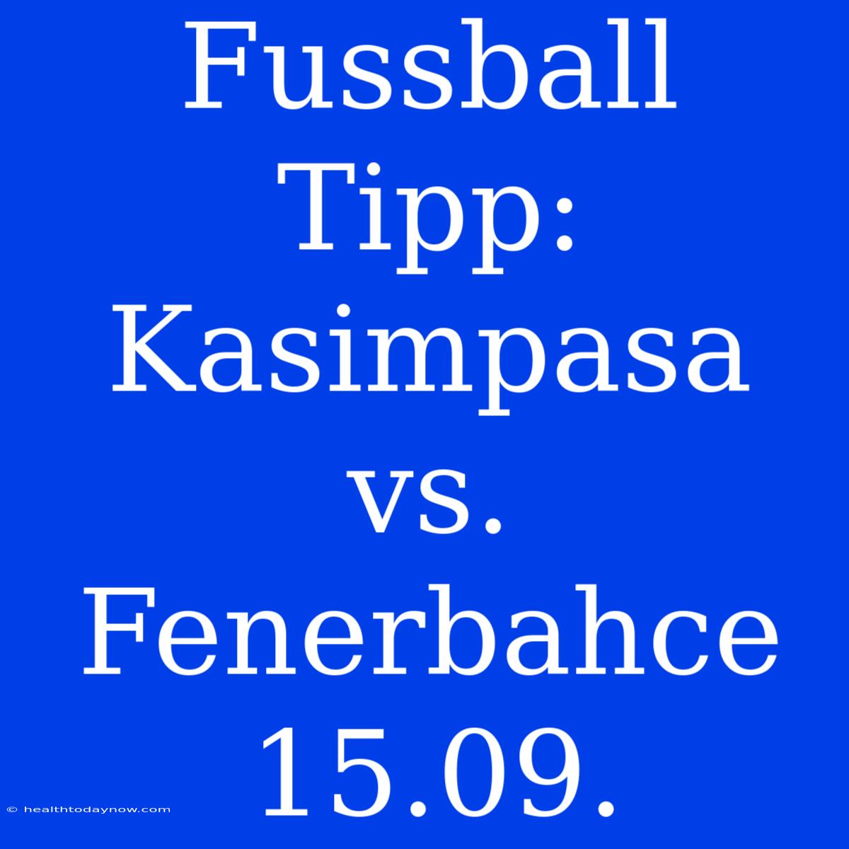 Fussball Tipp: Kasimpasa Vs. Fenerbahce 15.09.