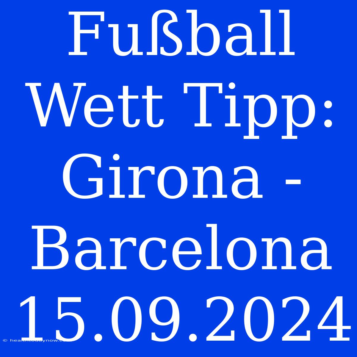 Fußball Wett Tipp: Girona - Barcelona 15.09.2024