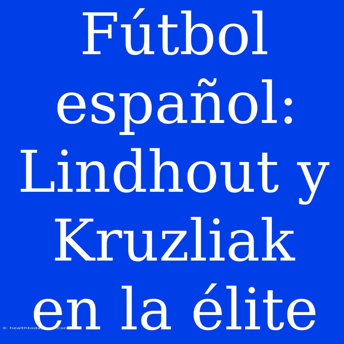 Fútbol Español: Lindhout Y Kruzliak En La Élite