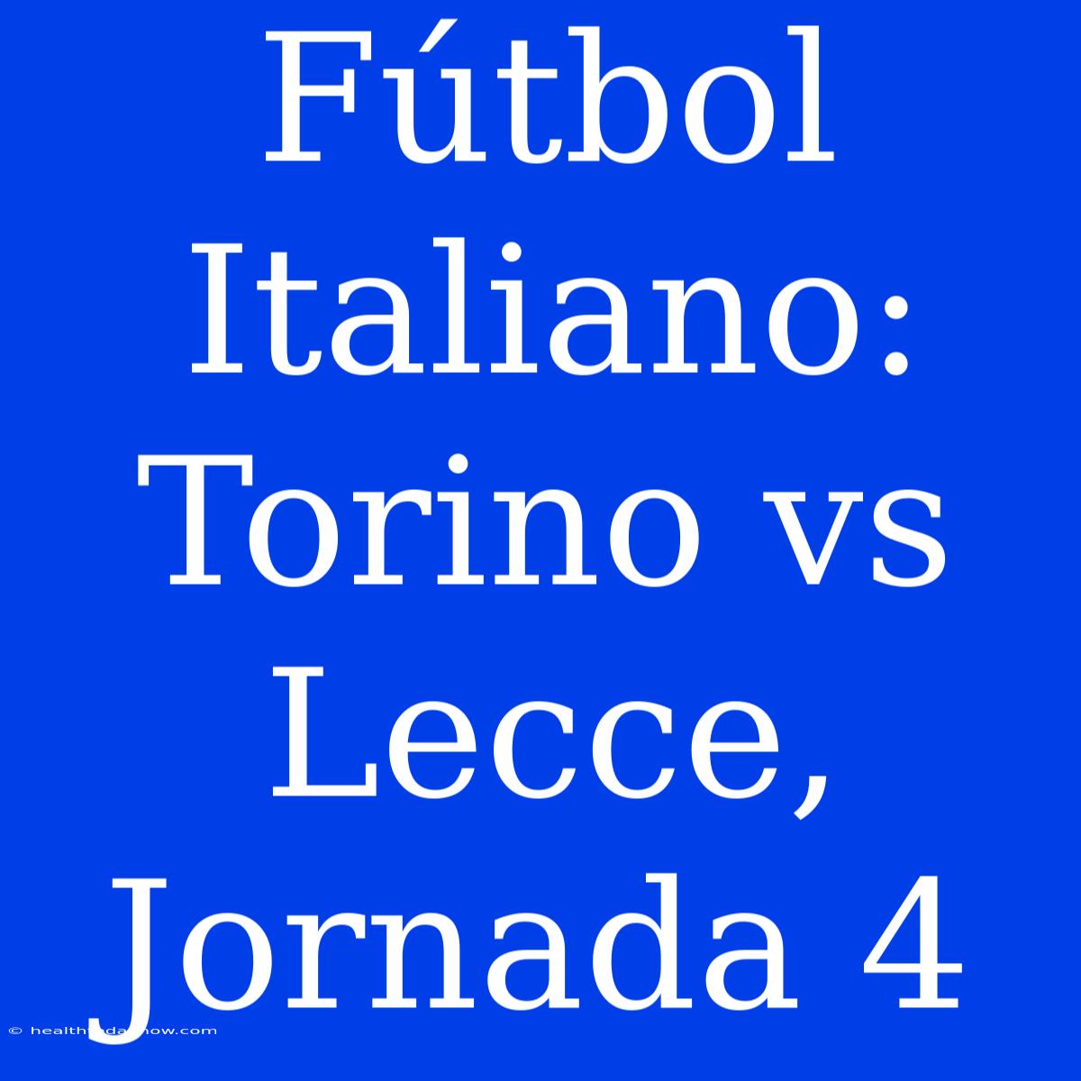 Fútbol Italiano: Torino Vs Lecce, Jornada 4