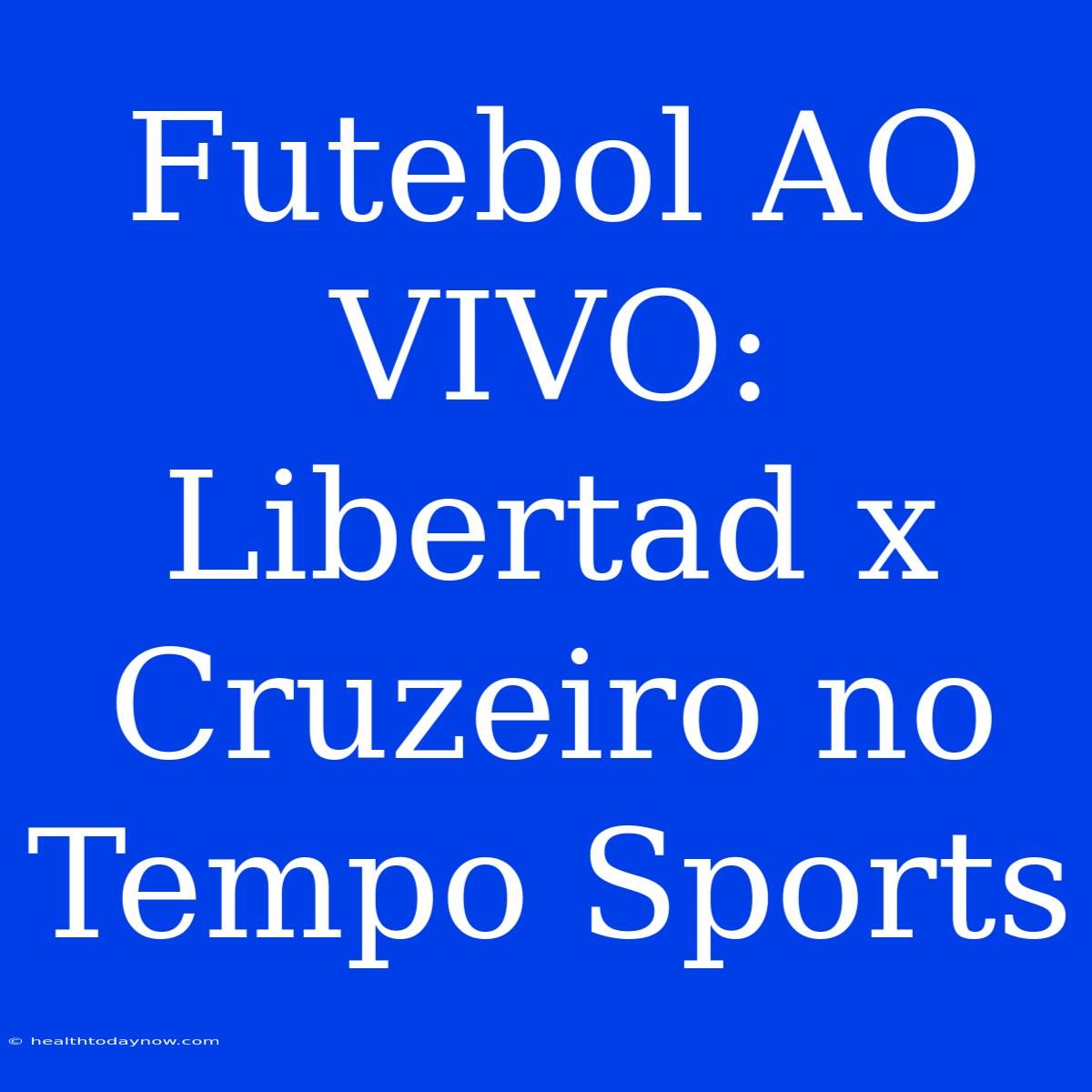 Futebol AO VIVO: Libertad X Cruzeiro No Tempo Sports