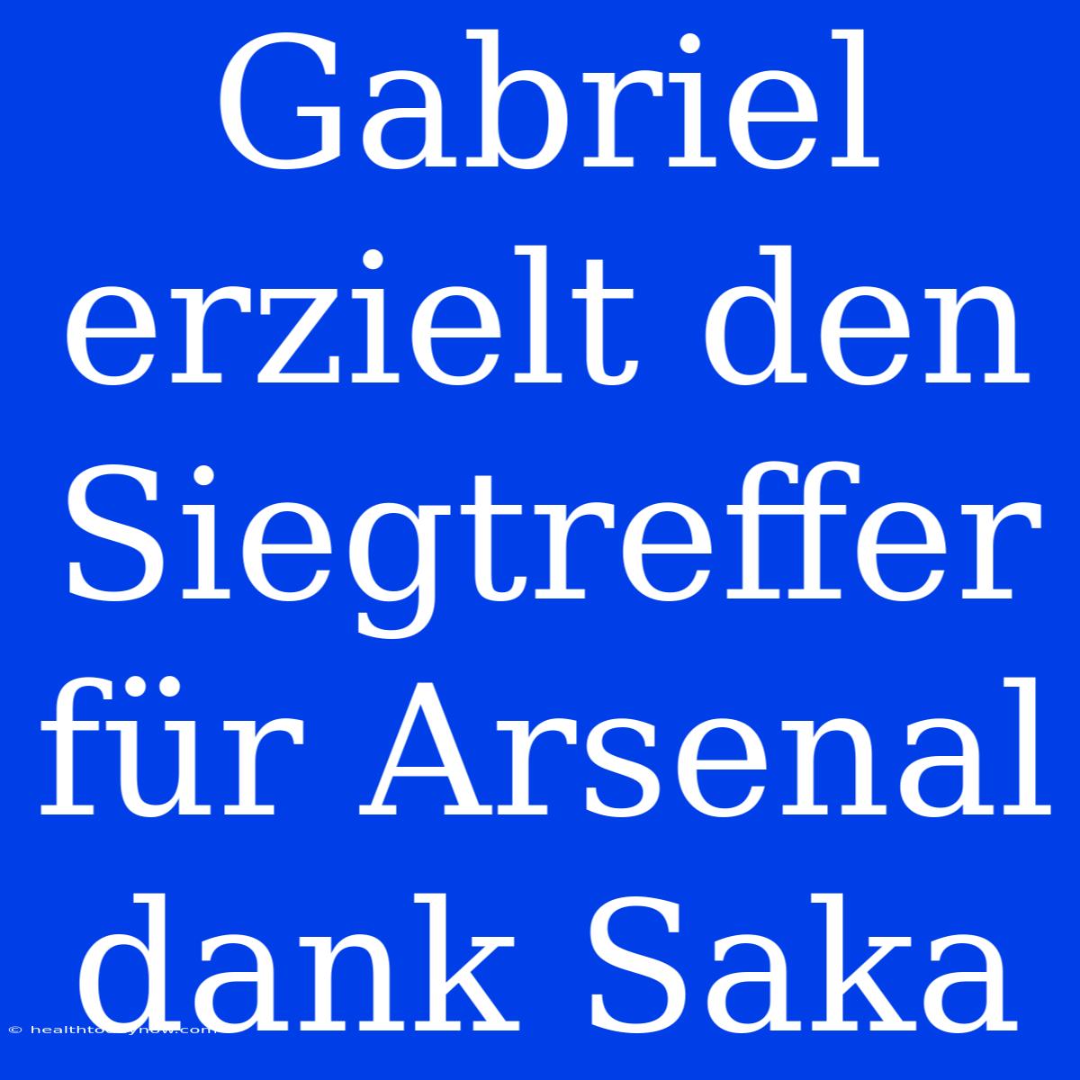 Gabriel Erzielt Den Siegtreffer Für Arsenal Dank Saka