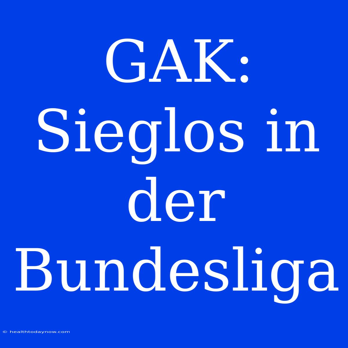 GAK: Sieglos In Der Bundesliga