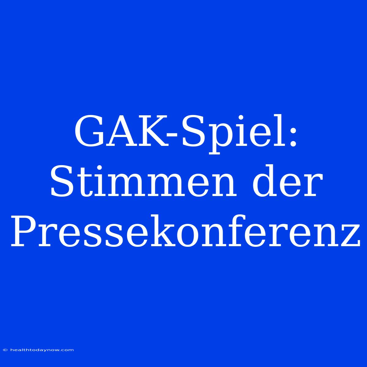 GAK-Spiel: Stimmen Der Pressekonferenz