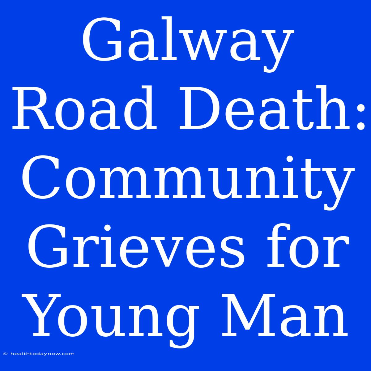 Galway Road Death: Community Grieves For Young Man 